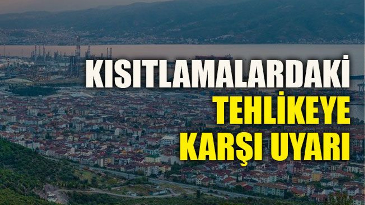 Kısıtlamalardaki tehlikeye karşı uyarı