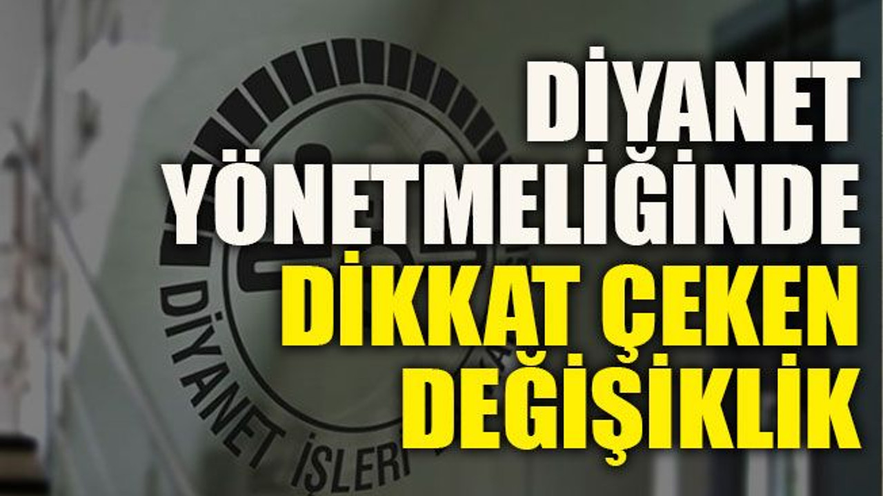 Diyanet yönetmeliğinde dikkat çeken değişiklik