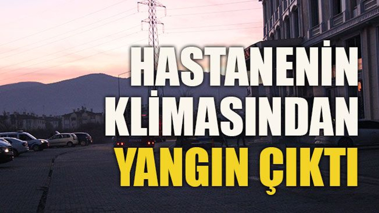 Hastanenin klimasından yangın çıktı