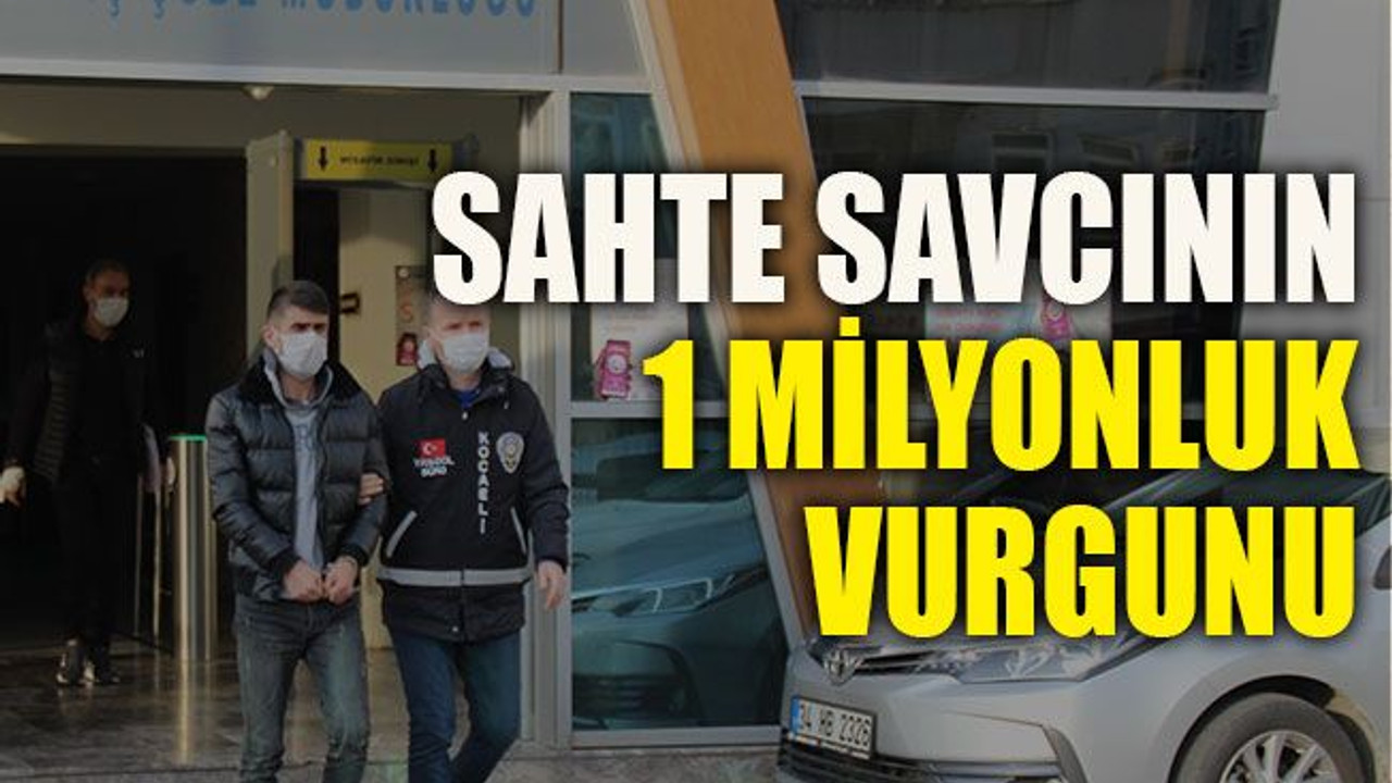 Sahte savcının 1 milyonluk vurgunu