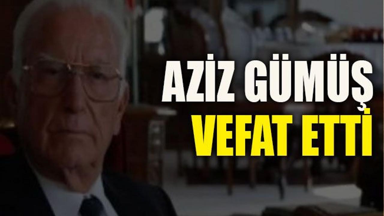 Aziz Gümüş vefat etti
