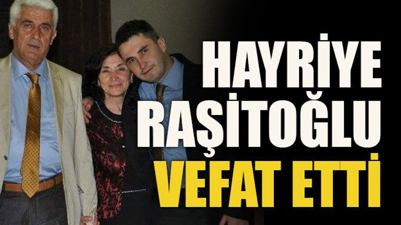 Hayriye Raşitoğlu vefat etti