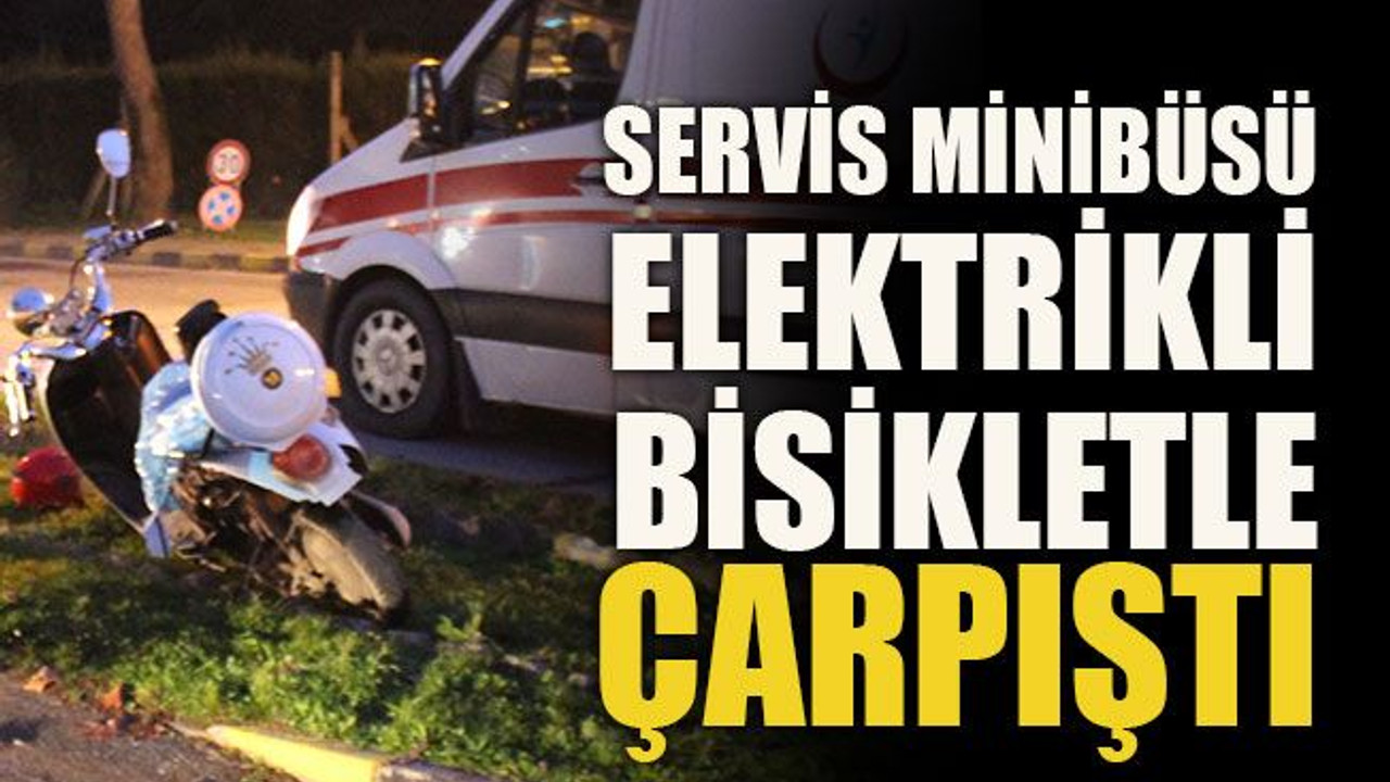 Servis minibüsü elektrikli bisikletle çarpıştı