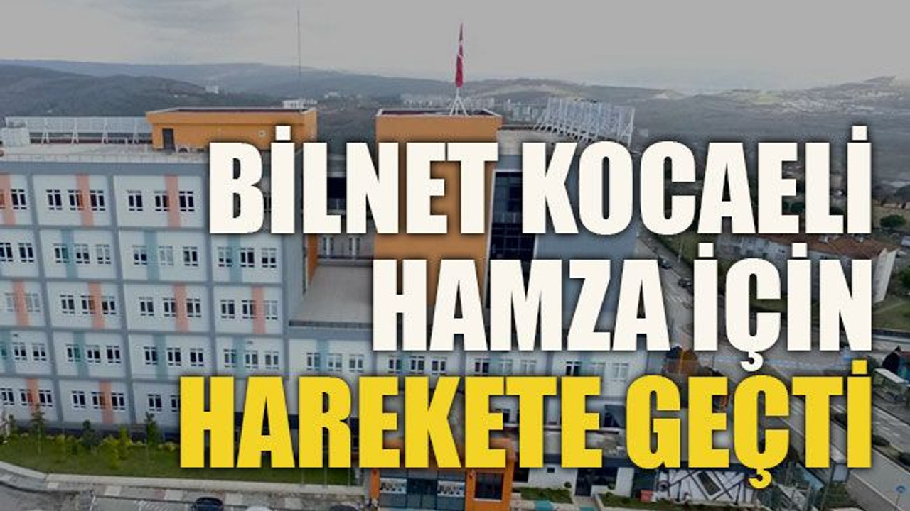 BİLNET Kocaeli, Hamza için harekete geçti