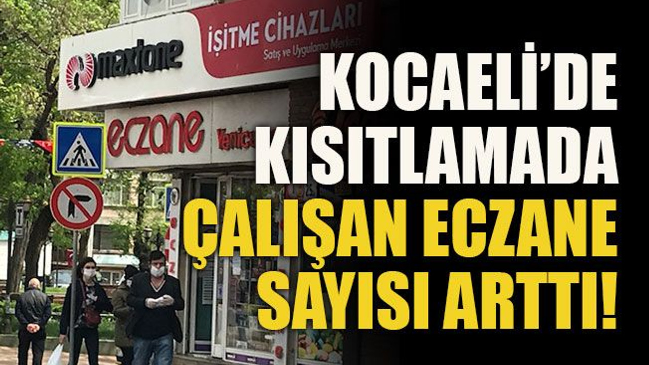 Kocaeli’de kısıtlamada çalışan eczane sayısı arttı!