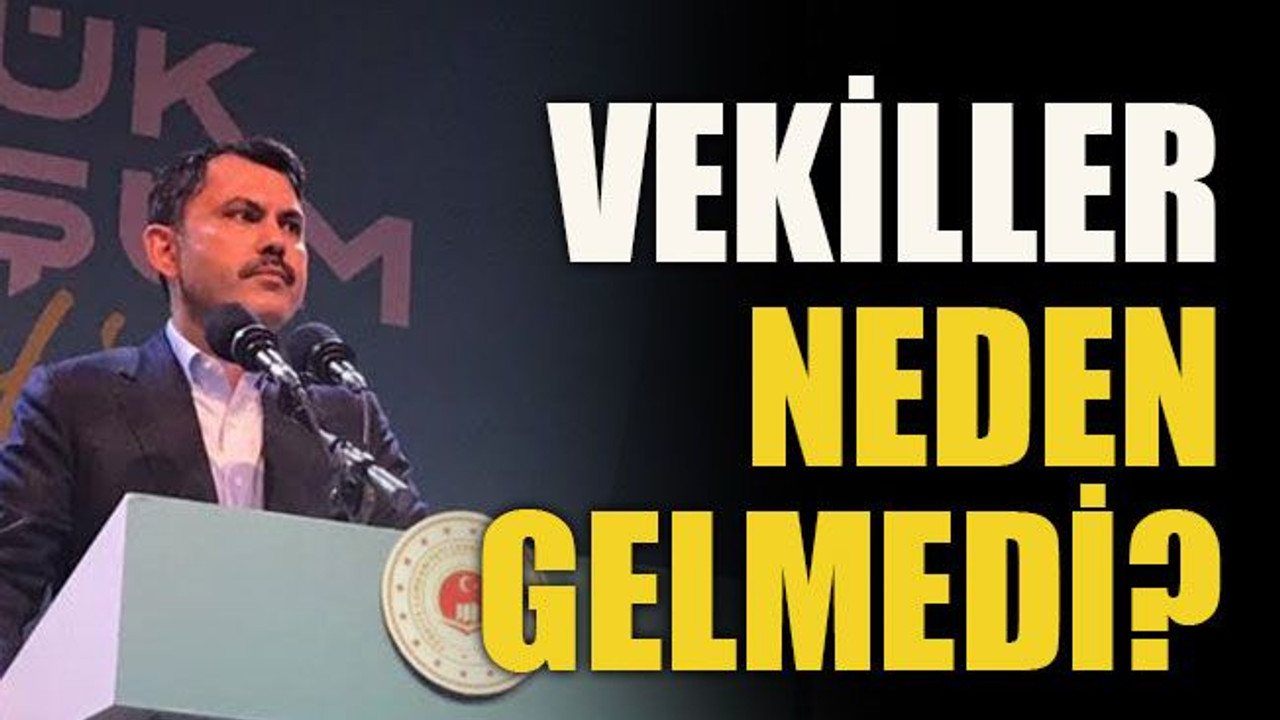 Vekiller neden gelmedi?