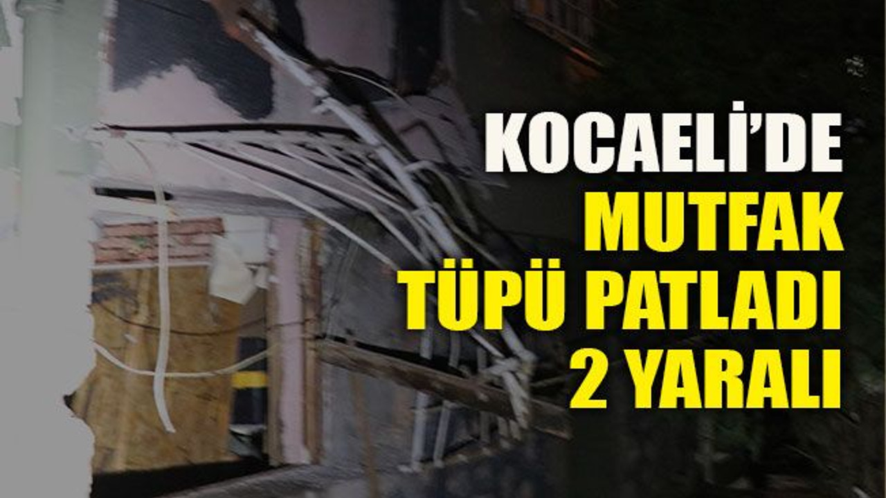 Kocaeli’de mutfak tüpü patladı: 2 yaralı
