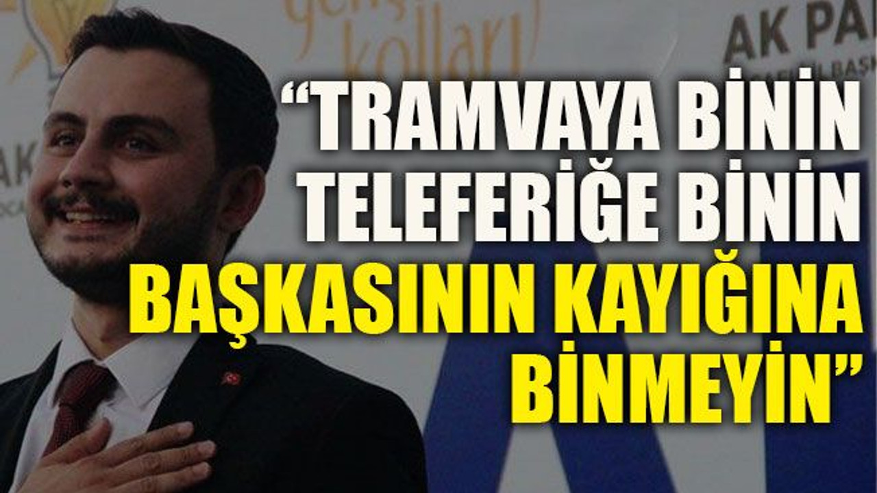 Özdemir: “Tramvaya binin, teleferiğe binin; başkasının kayığına binmeyin”