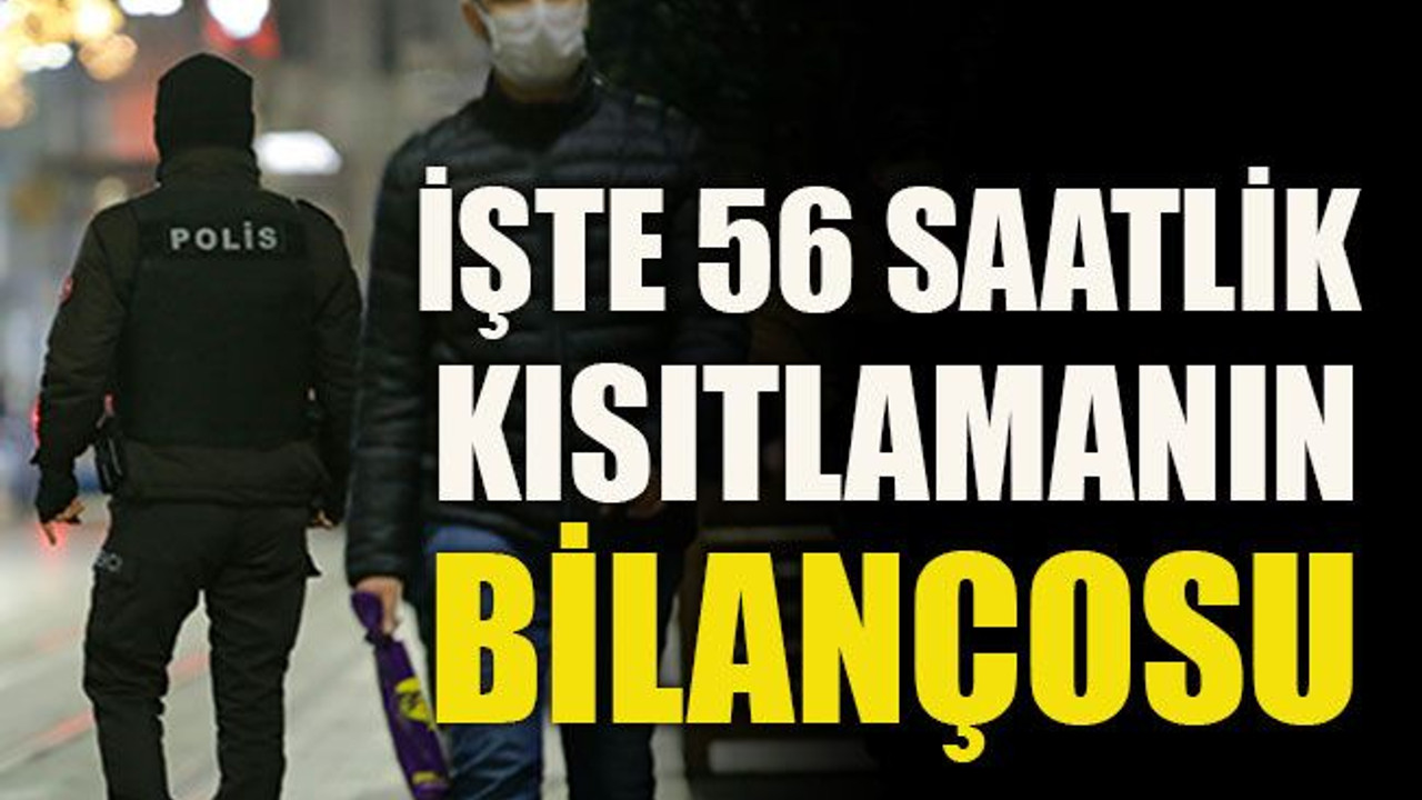 İşte 56 saatlik kısıtlamanın bilançosu