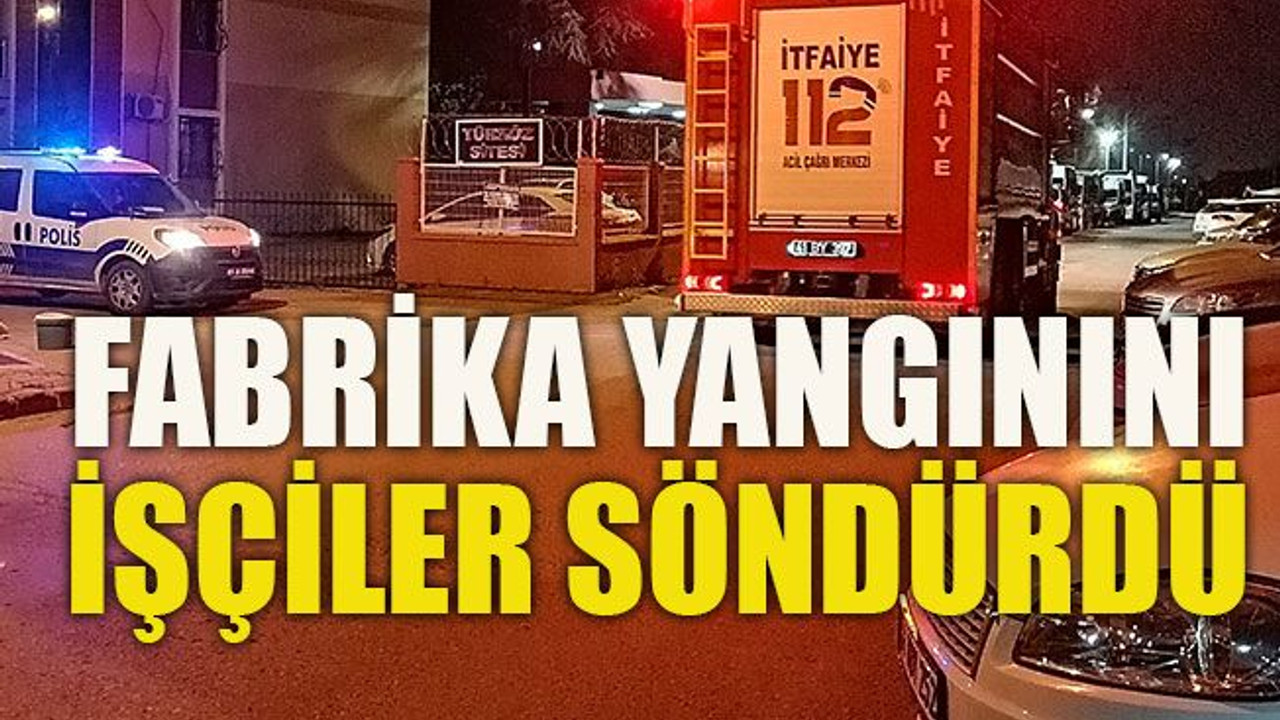 Fabrika yangınını işçiler söndürdü