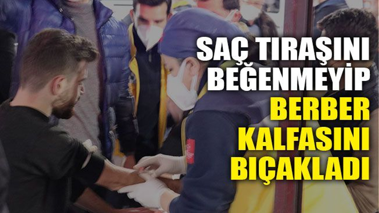 Saç tıraşını beğenmeyip berber kalfasını bıçakladı
