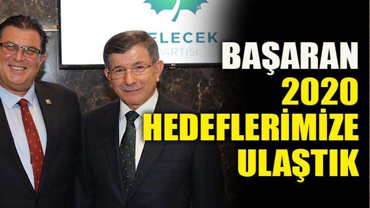 Başaran; 2020 hedeflerimize ulaştık