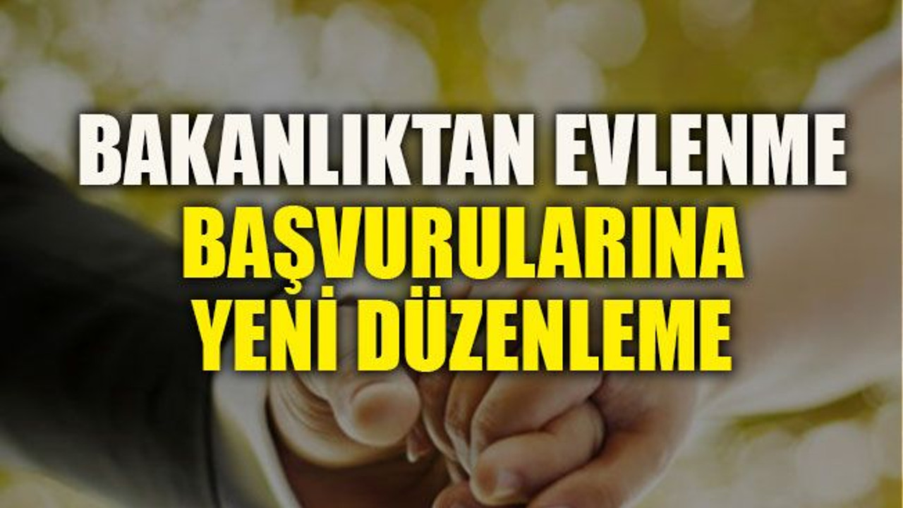 Bakanlıktan evlenme başvurularına yeni düzenleme