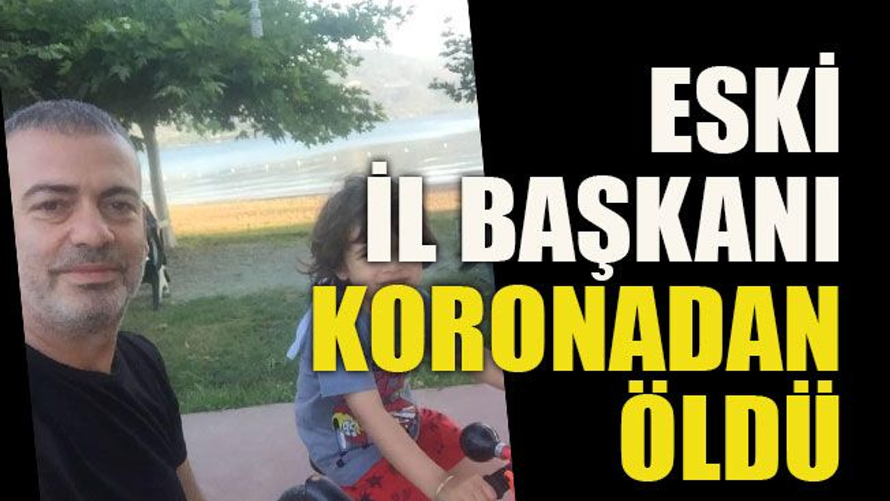 Eski il Başkanı koronadan öldü
