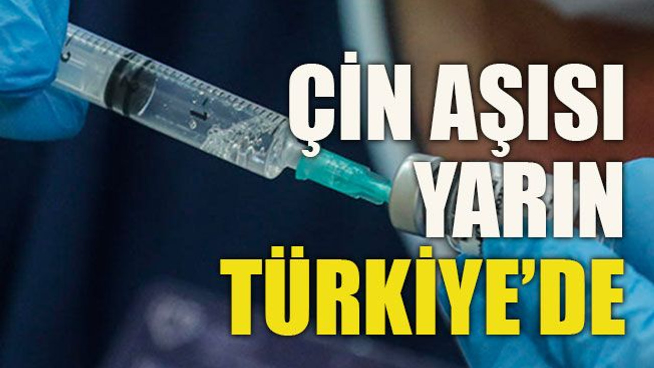 Çin aşısı yarın Türkiye’de