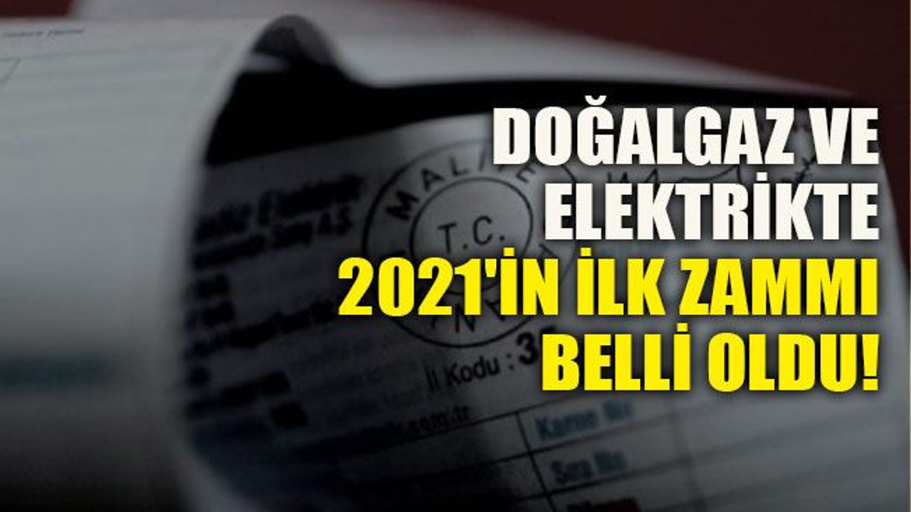 Doğalgaz ve elektrikte 2021'in ilk zammı belli oldu!