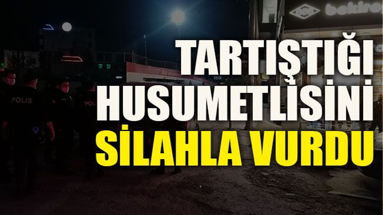 Tartıştığı husumetlisini silahla vurdu
