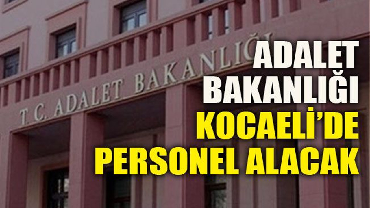 Adalet Bakanlığı Kocaeli’de personel alacak
