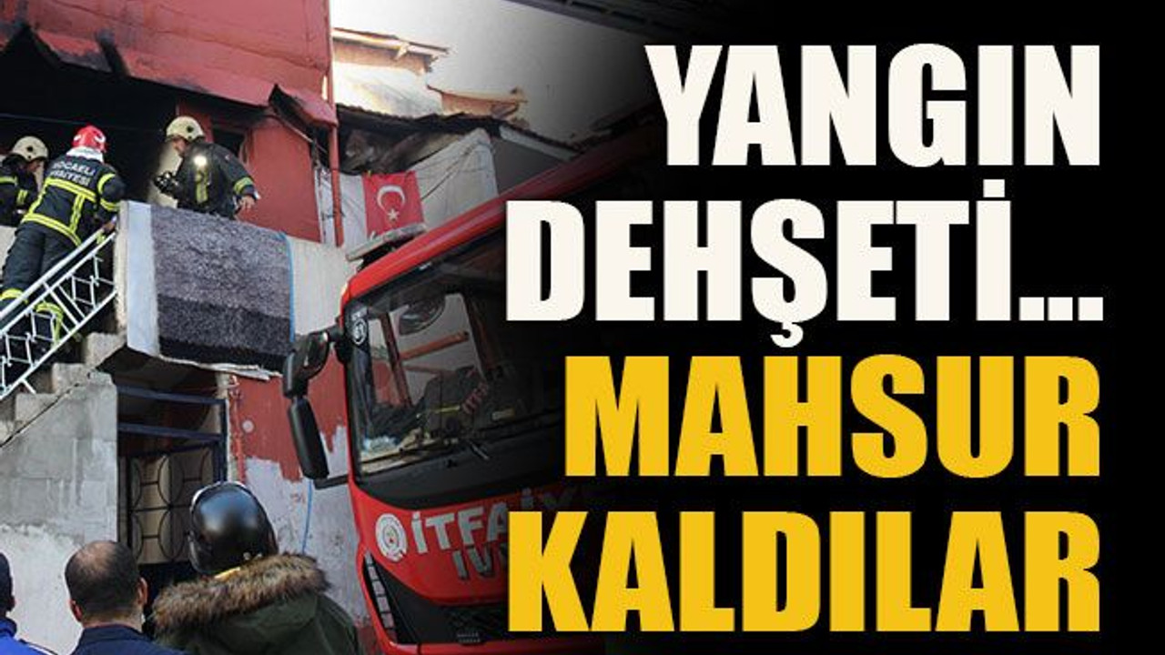 Yangın dehşeti mahsur kaldılar