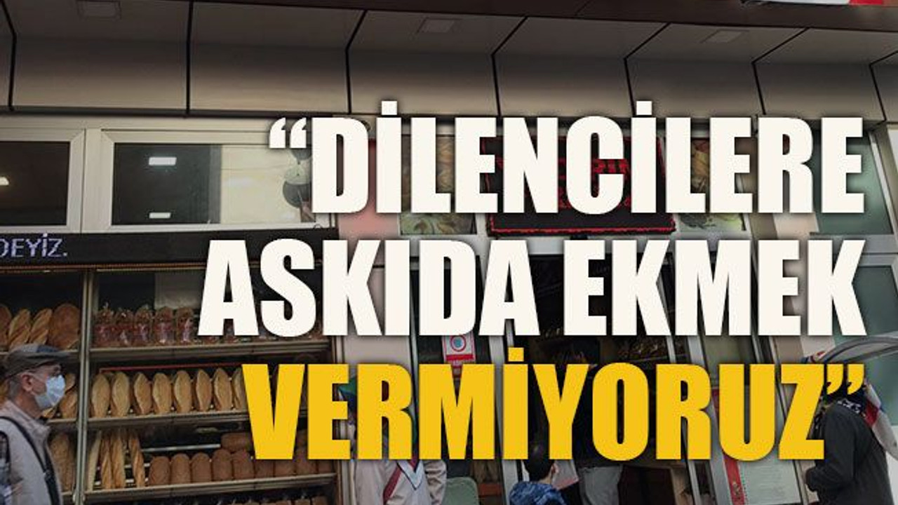 “Dilencilere askıda ekmek vermiyoruz”