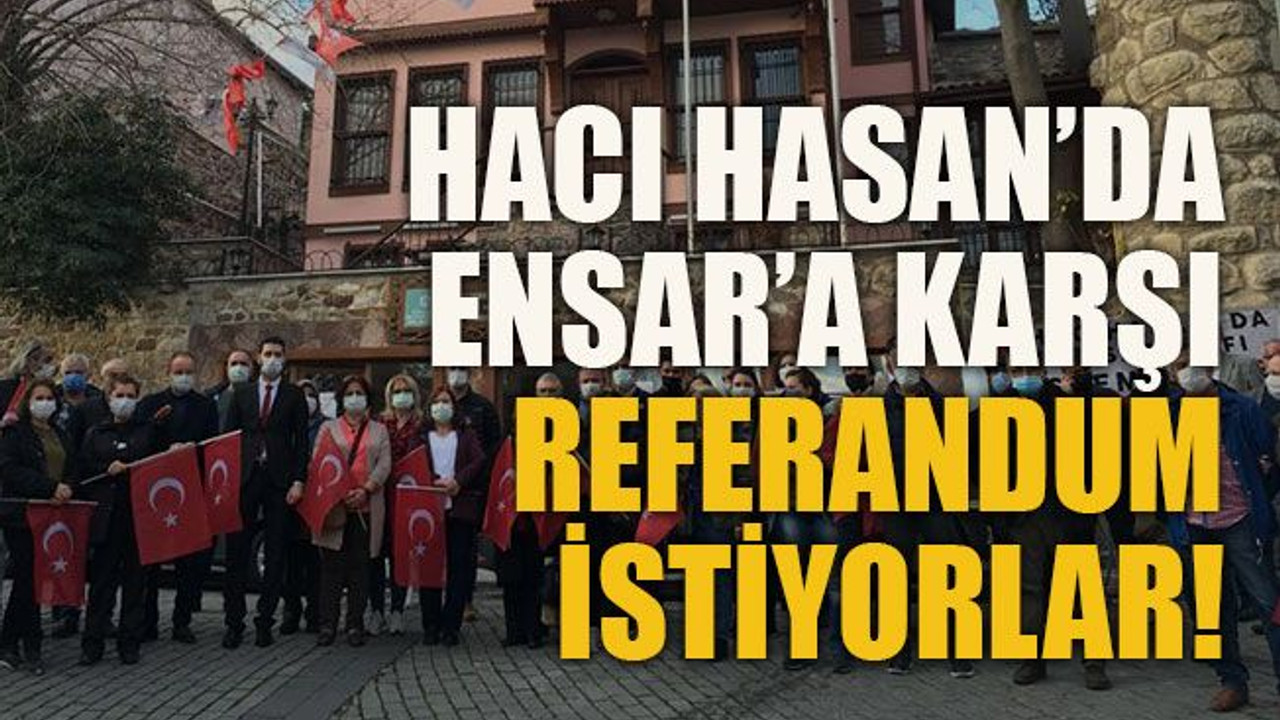 Hacı Hasan’da Ensar’a karşı referandum istiyorlar!