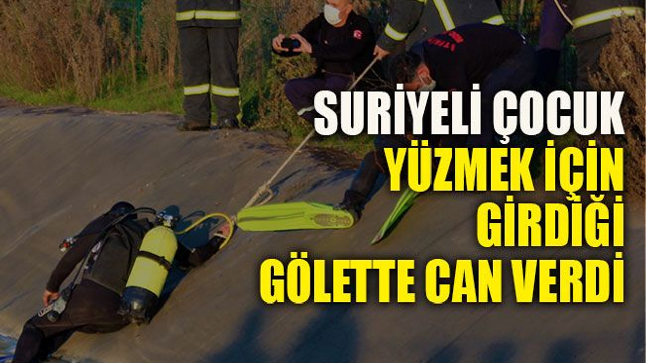 Suriyeli çocuk, yüzmek için girdiği gölette can verdi