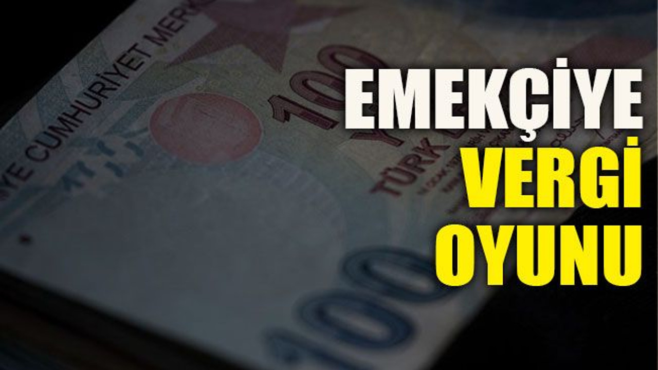 Emekçiye vergi oyunu