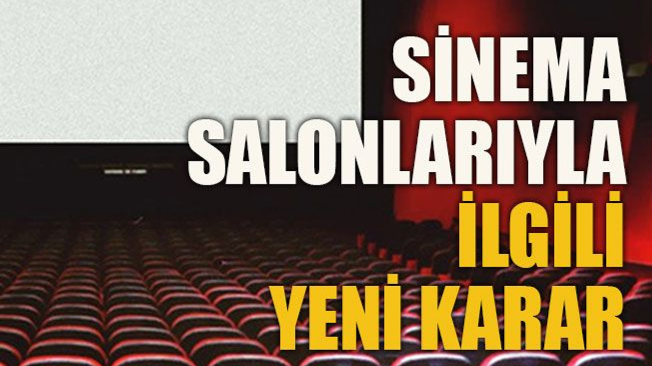 Sinema salonlarıyla ilgili yeni karar