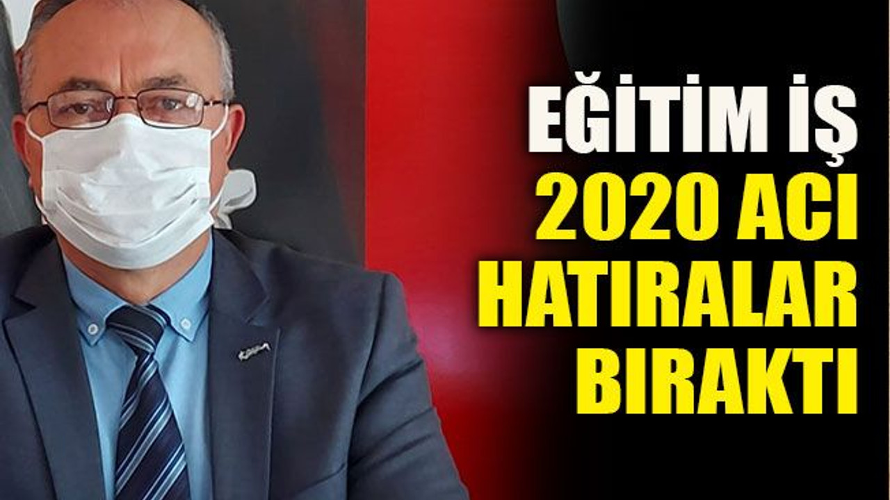 Eğitim İş; 2020 acı hatıralar bıraktı