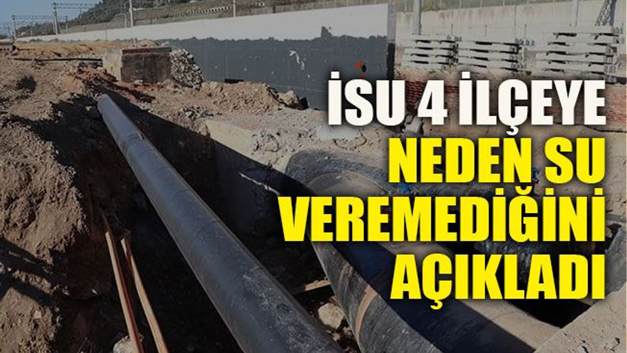 İSU 4 ilçeye neden su veremediğini açıkladı