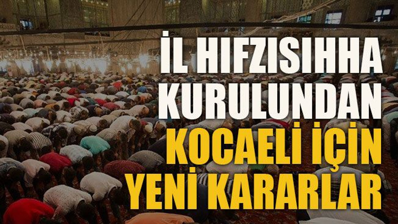 İl Hıfzısıhha Kurulundan Kocaeli için yeni kararlar