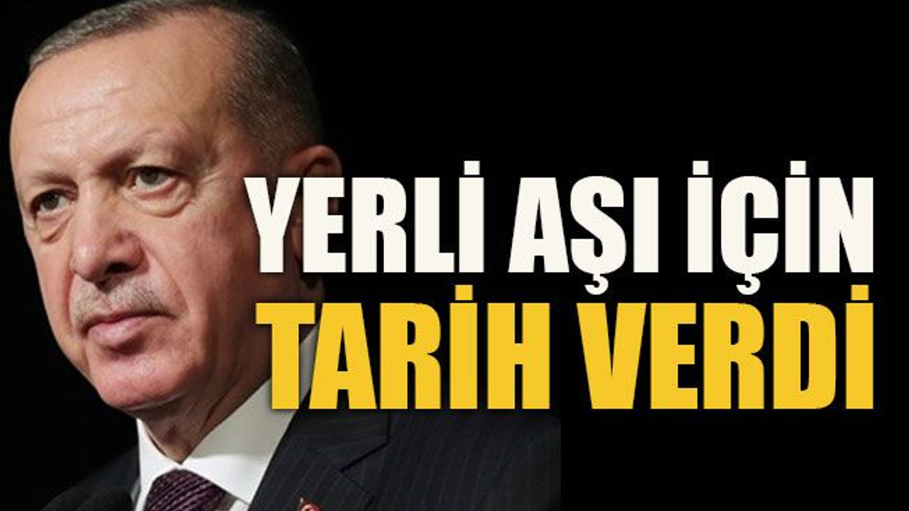Cumhurbaşkanı Erdoğan yerli aşı için tarih verdi