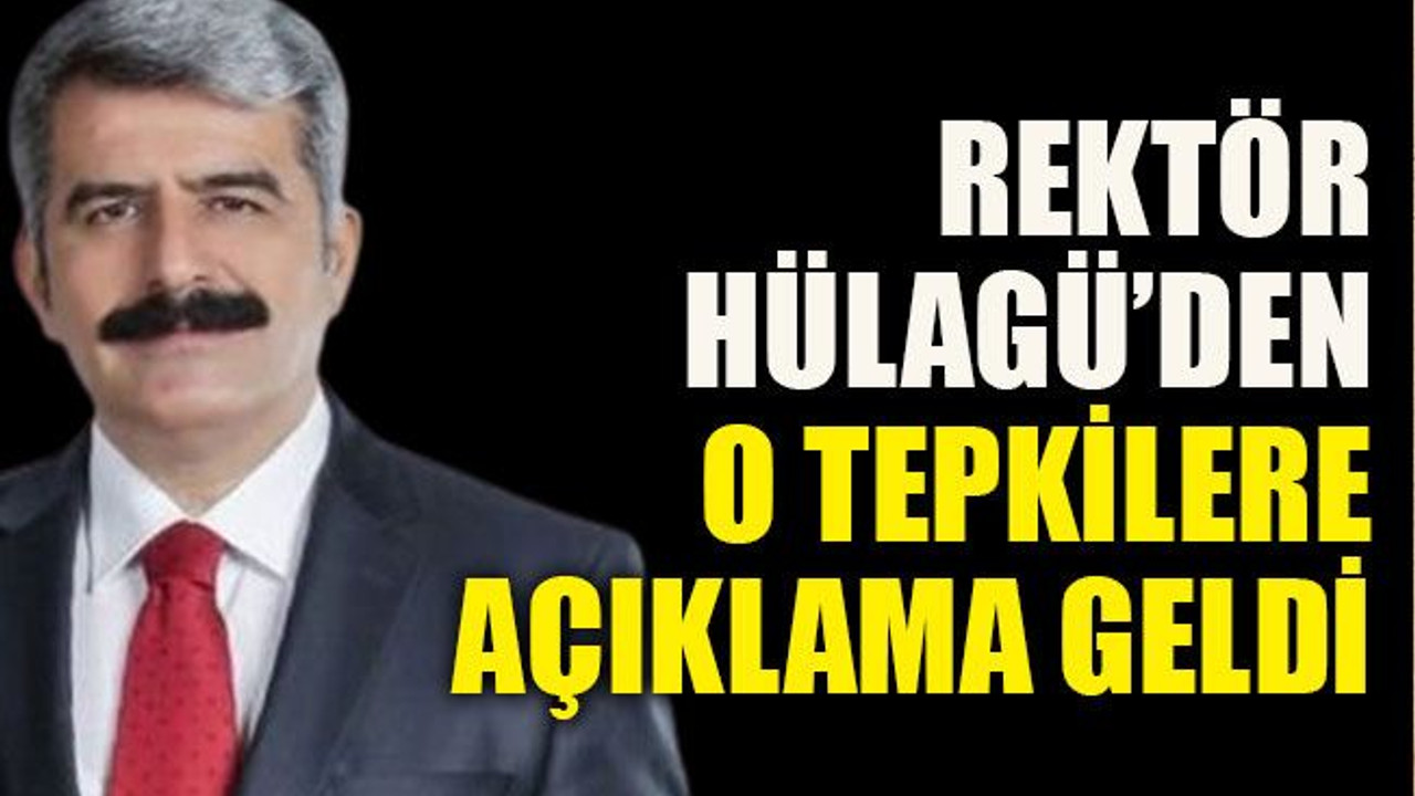 Rektör Hülagü’den o tepkilere açıklama geldi