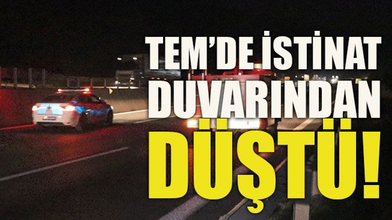 TEM’de istinat duvarından düştü!