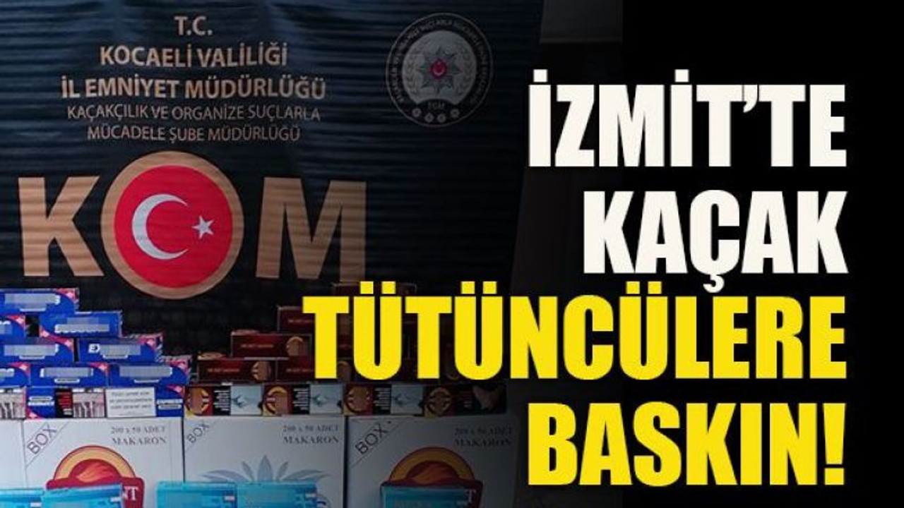 İzmit’te kaçak tütüncülere baskın!