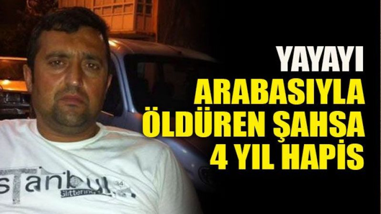 Yayayı arabasıyla öldüren şahsa 4 yıl hapis