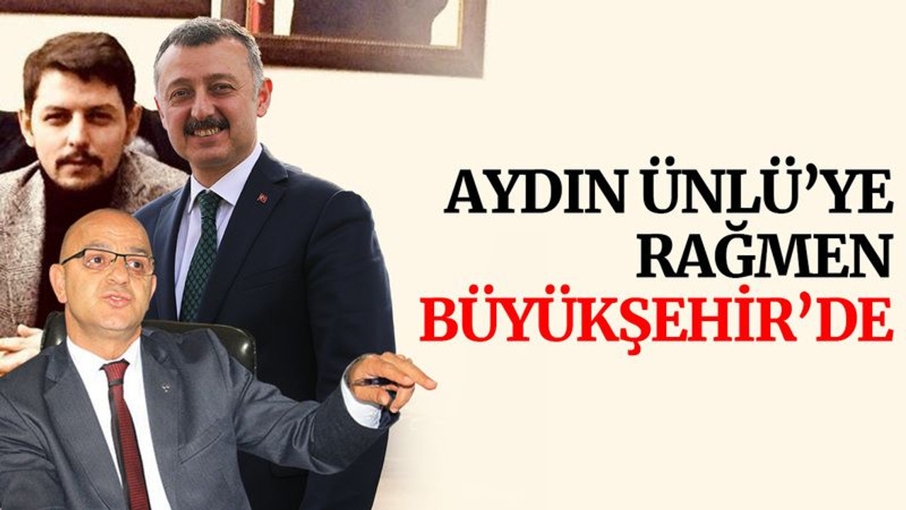 Aydın Ünlü’ye rağmen Büyükşehir’de