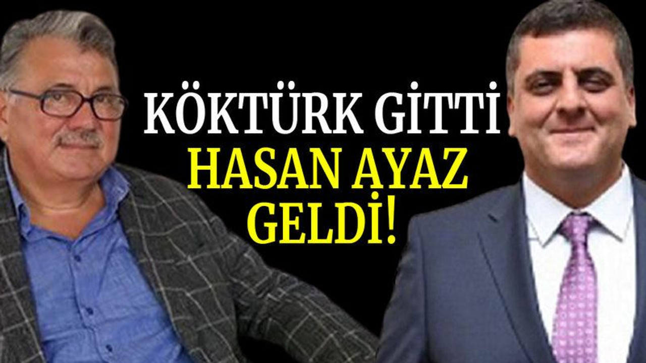 Köktürk gitti Hasan Ayaz geldi!