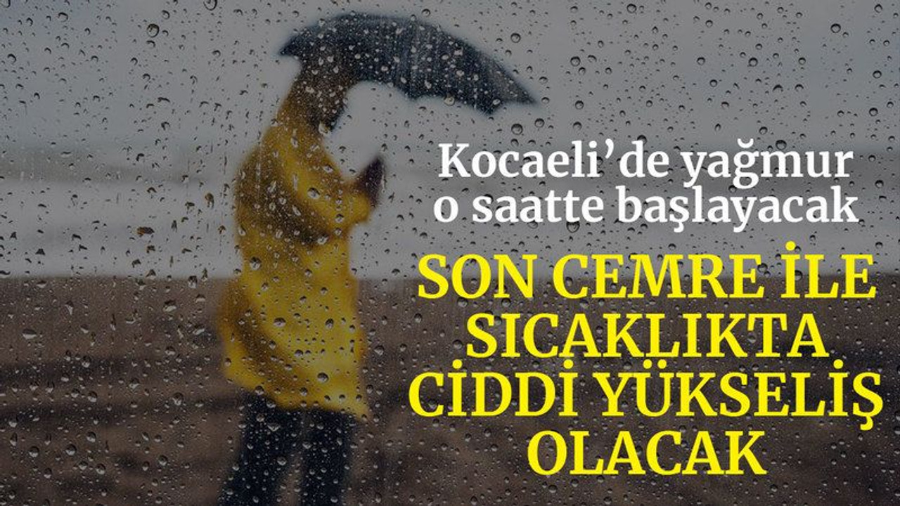 Son cemre ile Kocaeli’de sıcaklık hissedilir derecede artacak