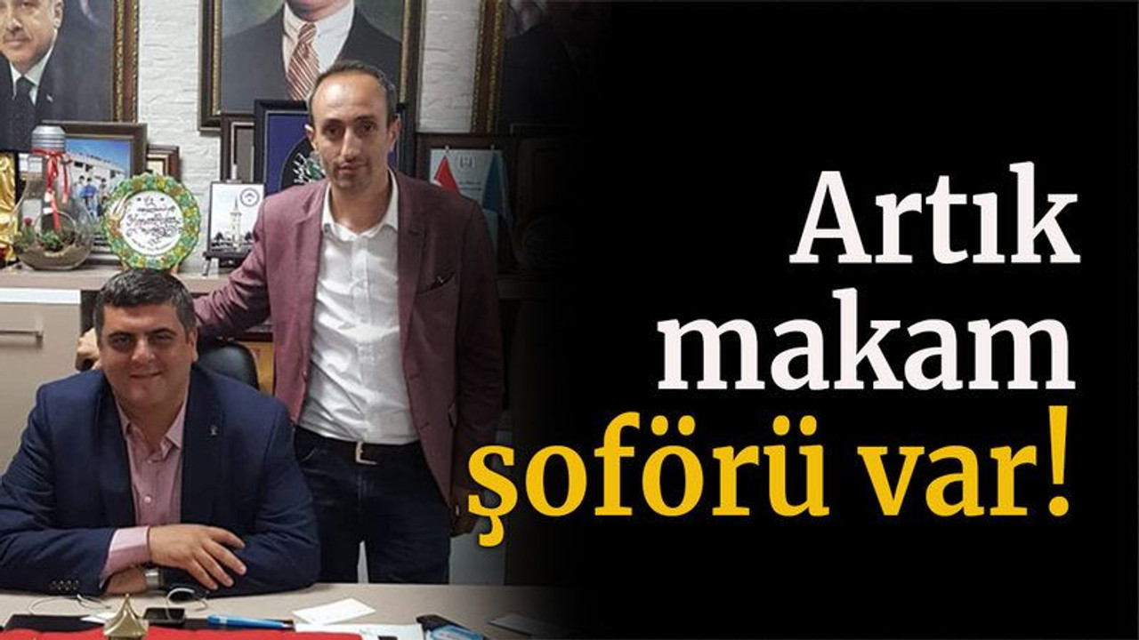 Artık makam şoförü var!