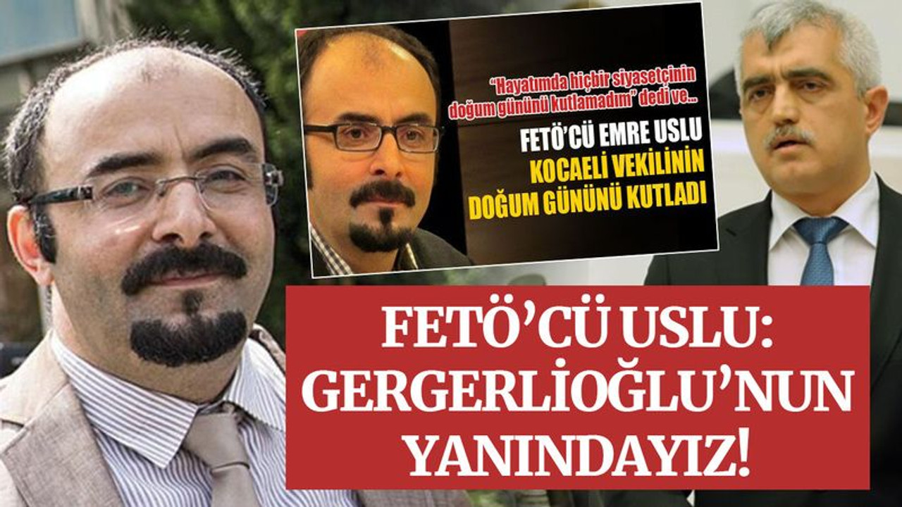 FETÖ’cü Uslu: Gergerlioğlu’nun yanındayız!