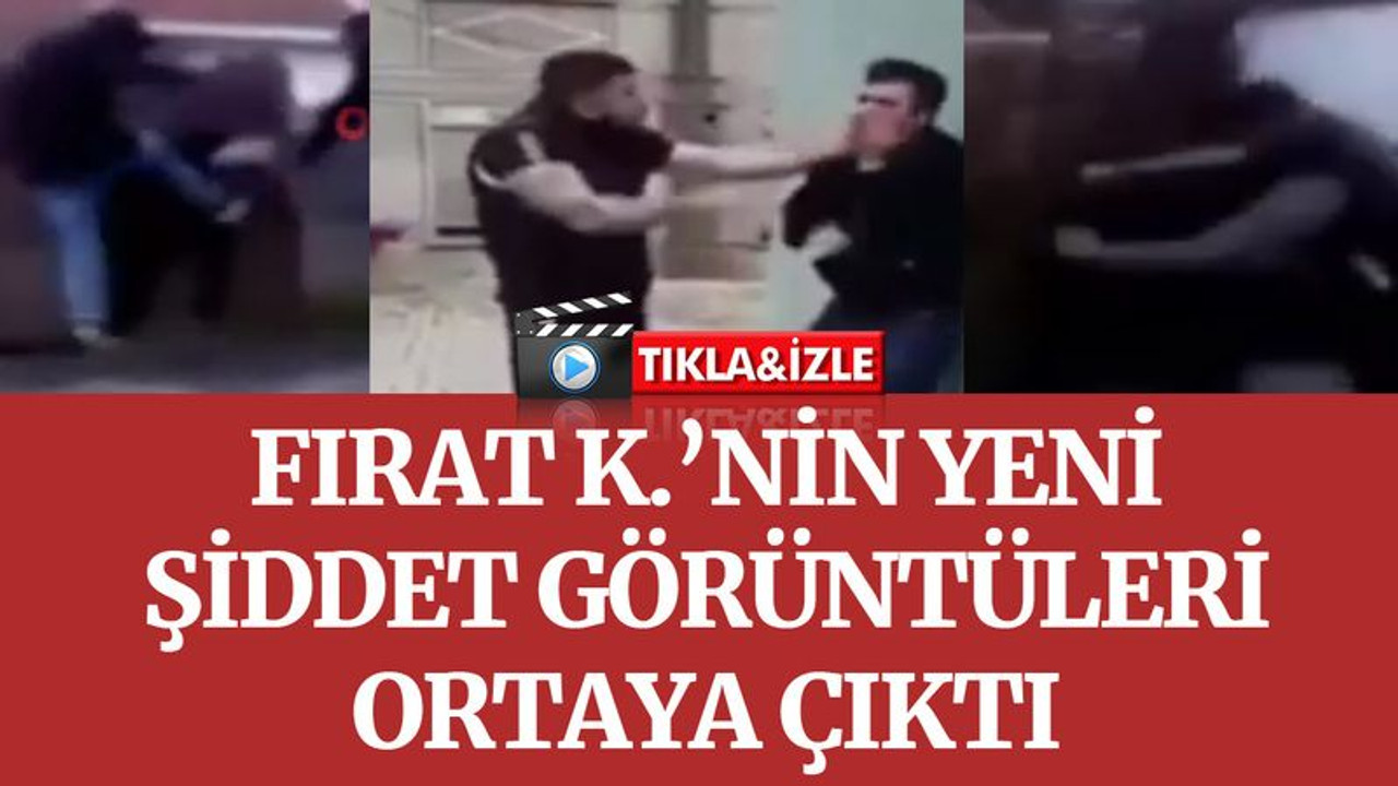 Fırat K.’nın yeni kavga görüntüleri ortaya çıktı