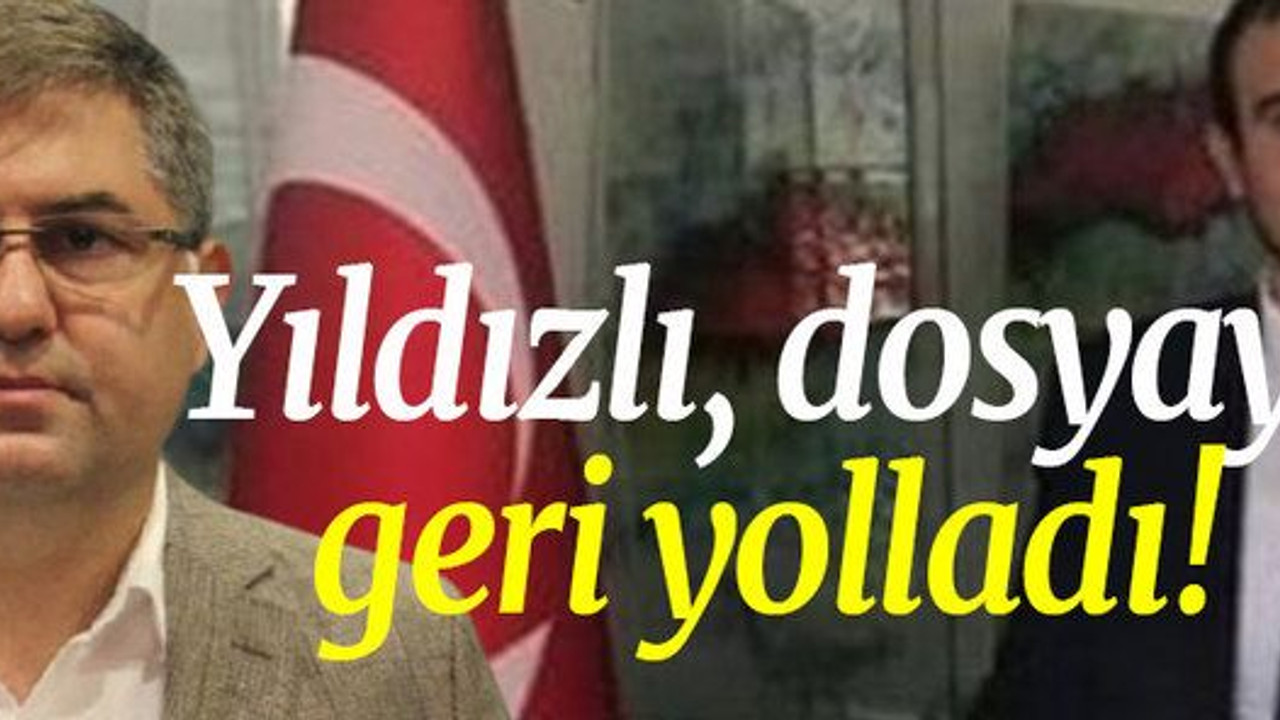 Yıldızlı dosyayı geri yolladı!