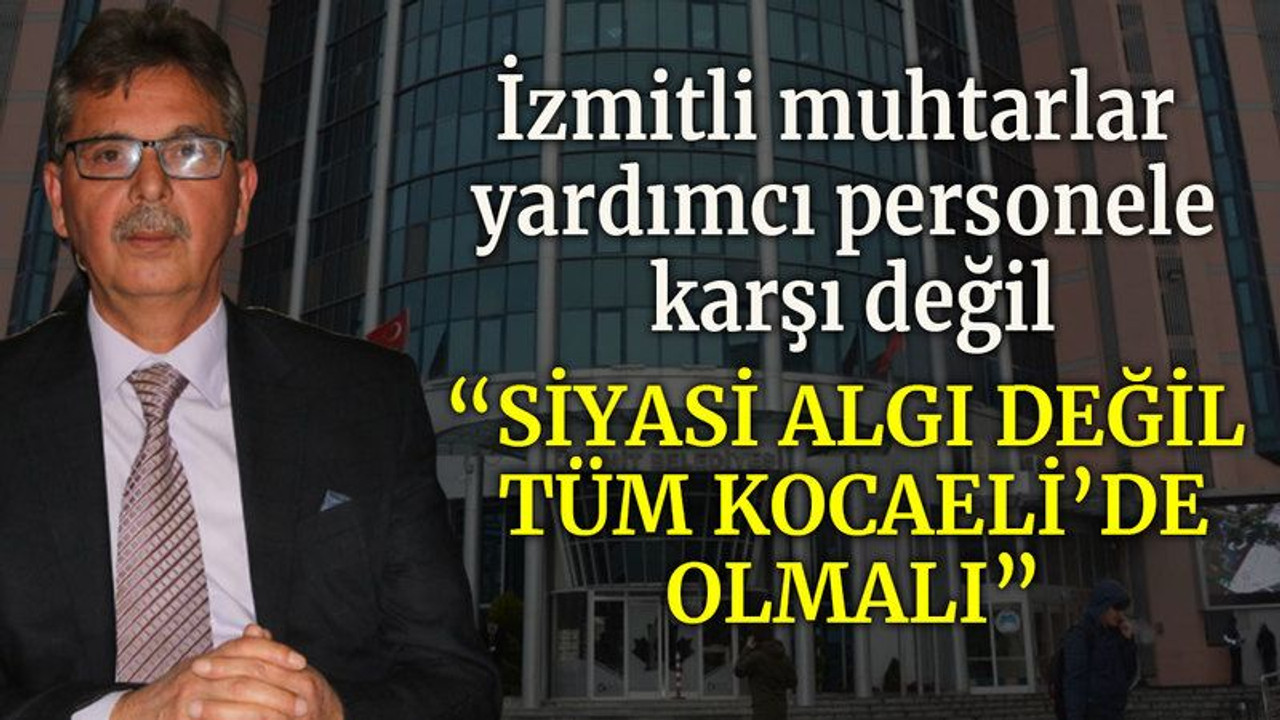 “İzmitli muhtarlar personel istiyor”