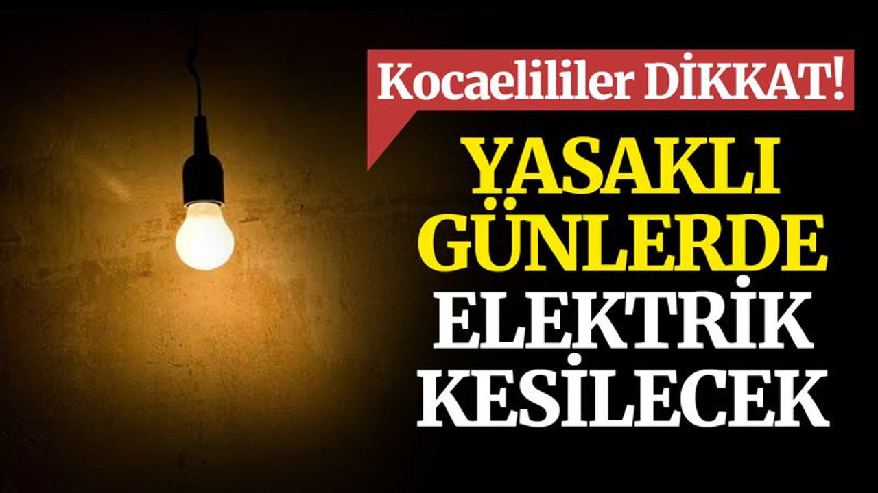 Cumartesi ve pazar, Kocaeli’deki bu ilçelerde elektrik kesilecek!