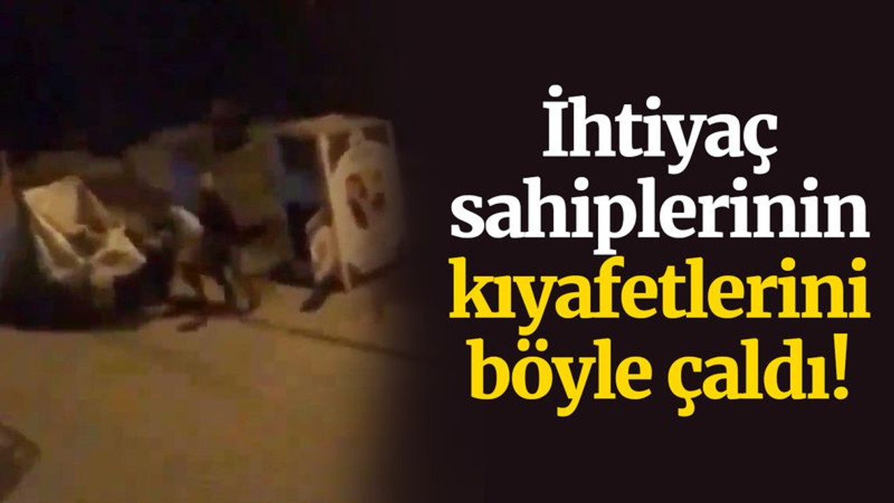 İhtiyaç sahibi vatandaşların kıyafetlerini böyle çaldı!