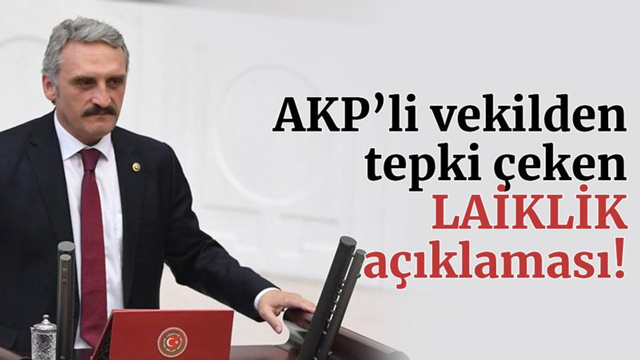 AKP’li vekilden tepki çeken LAİKLİK açıklaması!