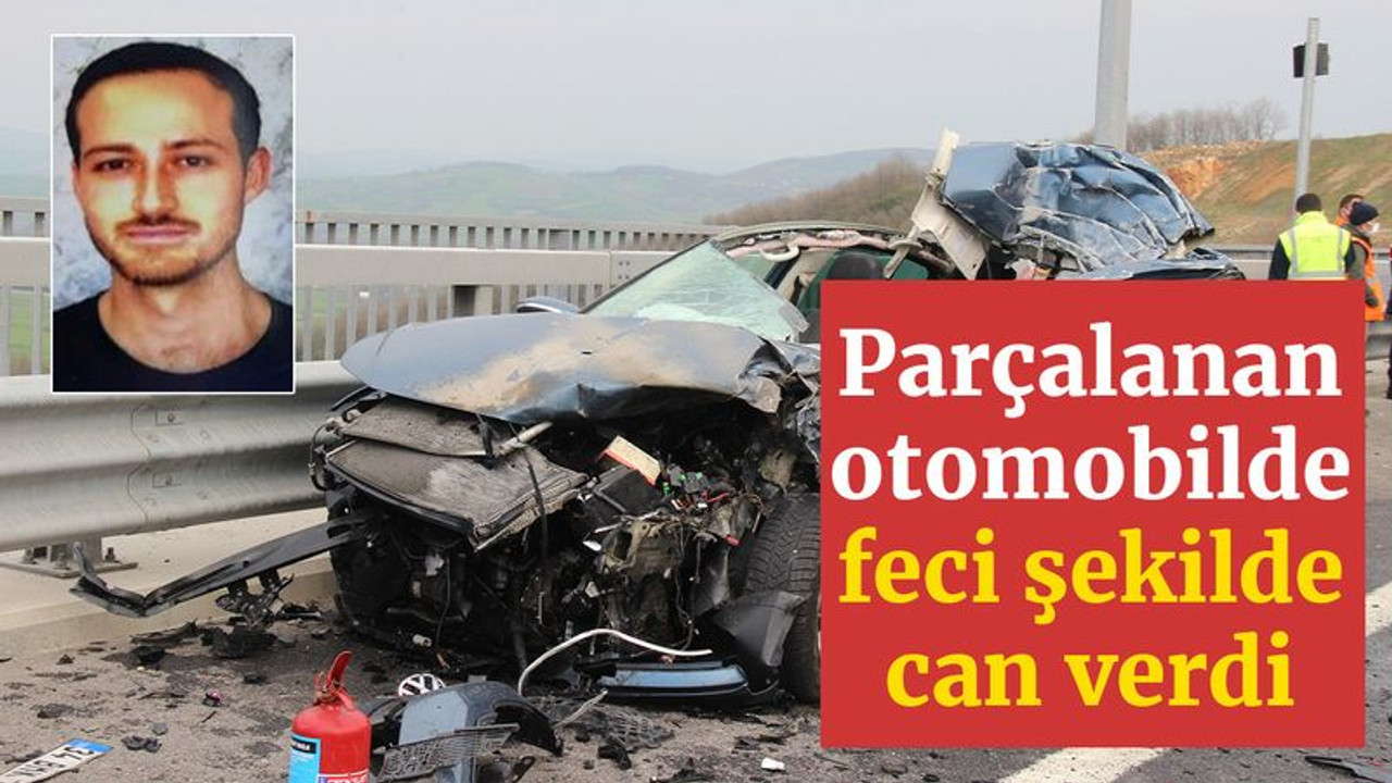 Parçalanan otomobilde feci şekilde can verdi