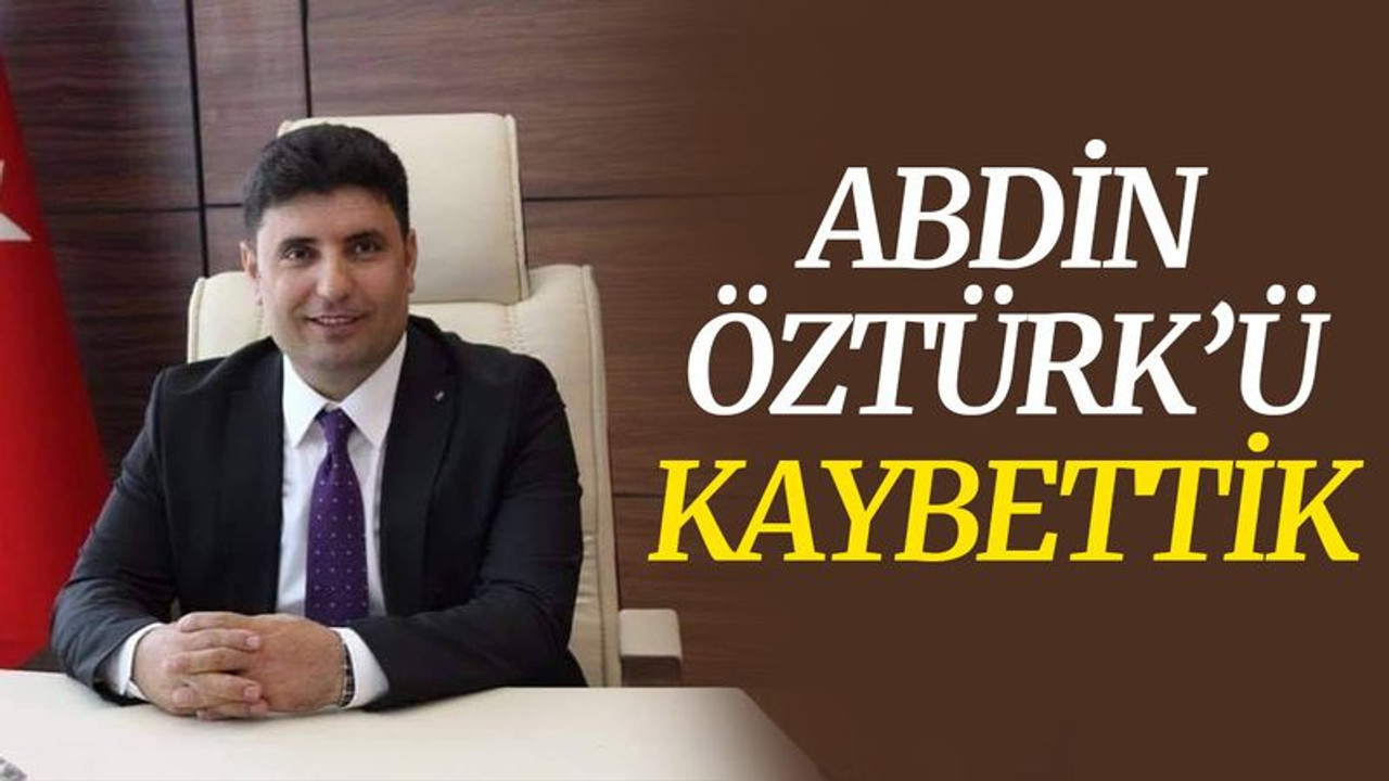 Abdin Öztürk’ü kaybettik