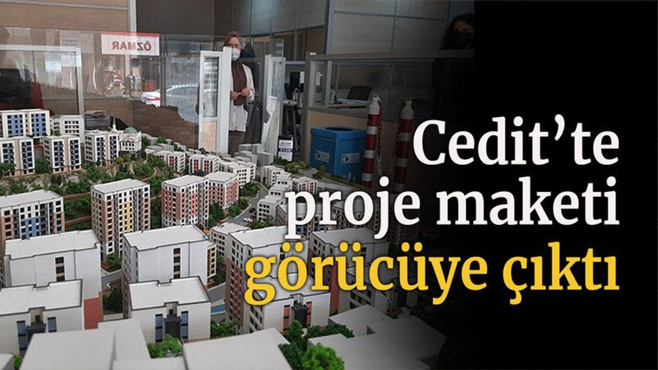 Cedit’te proje maketi görücüye çıktı